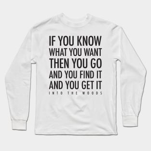 Into the Woods — If You Know What You Want Long Sleeve T-Shirt